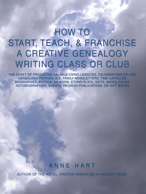 cover image of How to Start, Teach, & Franchise a Creative Genealogy Writing Class or Club